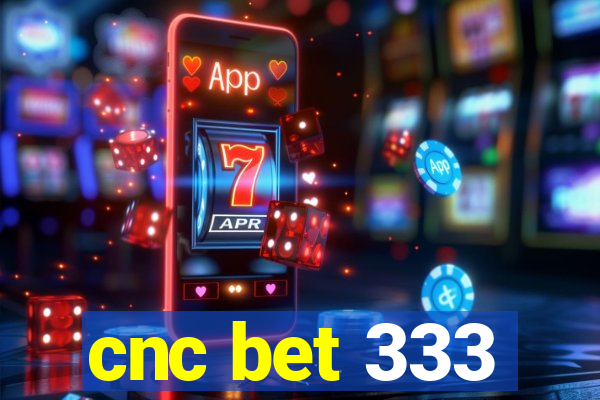 cnc bet 333